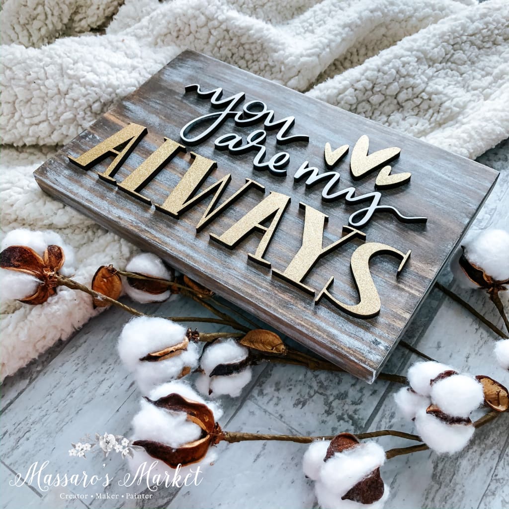 You Are My Always - Laser Cut Wood Sign Home Decor